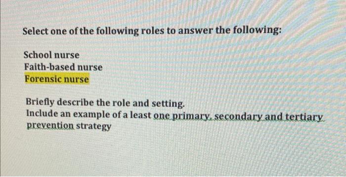 Select One Of The Following Roles To Answer The Following School Nurse Faith Based Nurse Forensic Nurse Briefly Describ 1