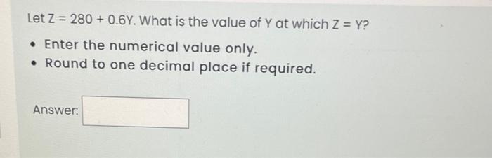 Let Z 280 0 6y What Is The Value Of Y At Which Z Y Enter The Numerical Value Only Round To One Decimal Place 1