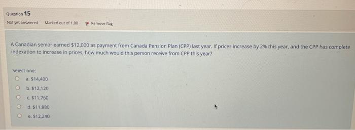 Question 15 Not Yet Answered Marked Out Of 1 00 A Canadian Senior Earned 12 000 As Payment From Canada Pension Plan Cp 1