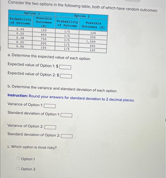 Consider The Two Options In The Following Table Both Of Which Have Random Outcomes Option 1 Probability Possible Outco 1