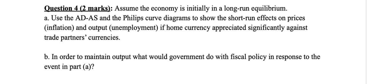 Question 4 2 Marks Assume The Economy Is Initially In A Long Run Equilibrium A Use The Ad As And The Philips Curve 1