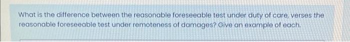 What Is The Difference Between The Reasonable Foreseeable Test Under Duty Of Care Verses The Reasonable Foreseeable Tes 1