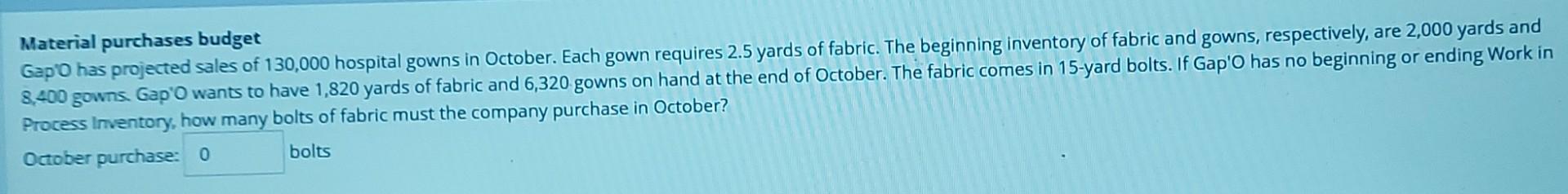 Material Purchases Budget Gap O Has Projected Sales Of 130 000 Hospital Gowns In October Each Gown Requires 2 5 Yards O 1