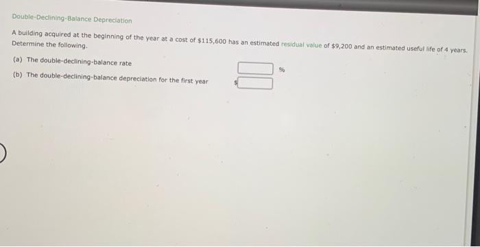 Double Declining Balance Depreciation A Building Acquired At The Beginning Of The Year At A Cost Of 115 600 Has An Esti 1