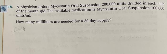 18 A Physician Orders Mycostatin Oral Suspension 200 000 Units Divided In Each Side Of The Mouth Qid The Available Med 1