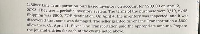 1 Silver Line Transportation Purchased Inventory On Account For 20 000 On April 2 20x3 They Use A Periodic Inventory 1