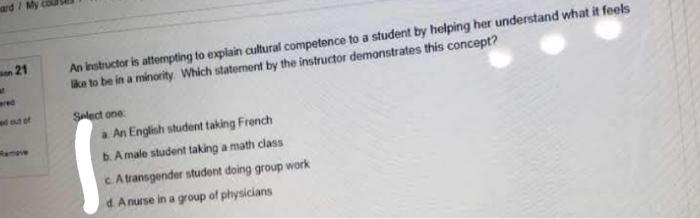 Ad My 21 An Instructor Is Attempting To Explain Cultural Competence To A Student By Helping Her Understand What It F 1