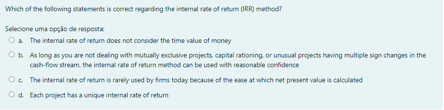 Which Of The Following Statements Is Correct Regarding The Internal Rate Of Return Irr Method Selecione Uma Opcao De 1