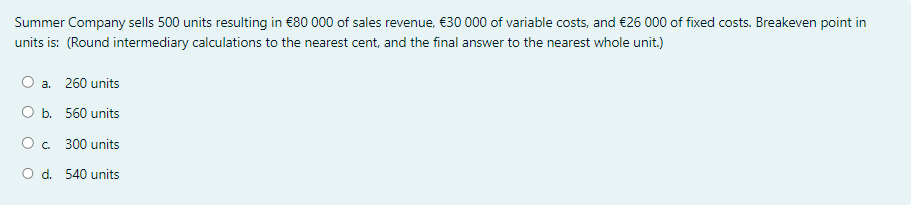 Summer Company Sells 500 Units Resulting In 80 000 Of Sales Revenue 30 000 Of Variable Costs And 26 000 Of Fixed Co 1