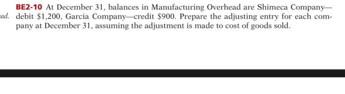 Be2 10 At December 31 Balances In Manufacturing Overhead Are Shimeca Company Ad Debit 1 200 Garcia Company Credit 1