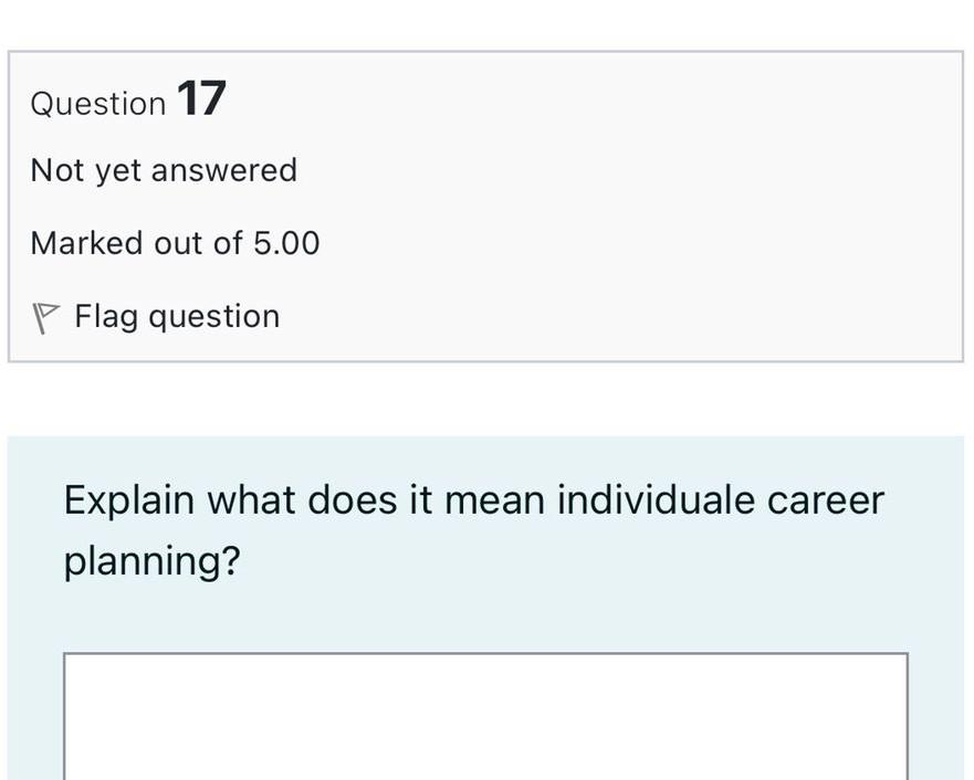 Question 17 Not Yet Answered Marked Out Of 5 00 Flag Question Explain What Does It Mean Individuale Career Planning 1