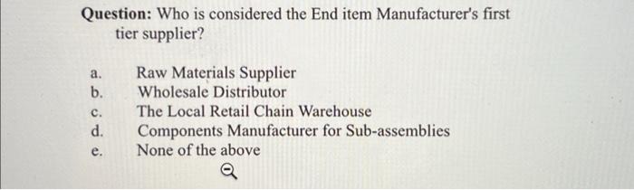 Question Who Is Considered The End Item Manufacturer S First Tier Supplier A B C D E Raw Materials Supplier Whole 1
