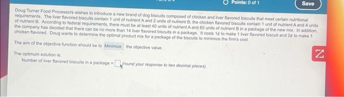 Points 0 Of 1 The Optimum Solution Is Number Of Liver Flavored Biscuits In A Package Round Your Response To Two Decima 1