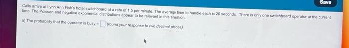 Save Calls Arrive At Lynn Ann Fish S Hotel Switchboard At A Rate Of 1 5 Per Minute The Average Time To Handle Each Is 2 1