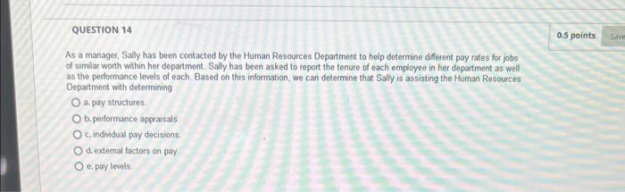 Question 14 As A Manager Sally Has Been Contacted By The Human Resources Department To Help Determine Different Pay Rat 1