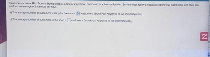Customers Arrive At Rich Dunn S Styling Shop At A Rate Of 2 Per Hour Distributed In A Poisson Fashion Service Times Fo 1
