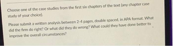 Choose One Of The Case Studies From The First Six Chapters Of The Text Any Chapter Case Study Of Your Choice Please S 1
