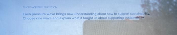 Short Answer Question Each Pressure Wave Brings New Understanding About How To Support Sustainability Choose One Wave A 1