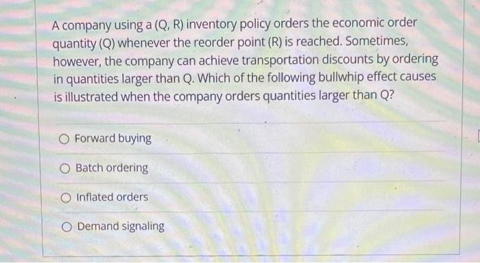 A Company Using A Q R Inventory Policy Orders The Economic Order Quantity Q Whenever The Reorder Point R Is Reach 1