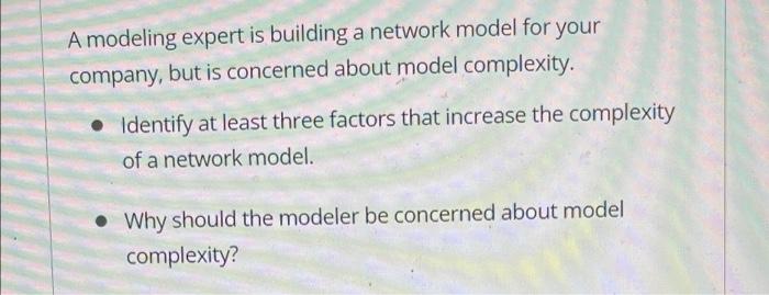 A Modeling Expert Is Building A Network Model For Your Company But Is Concerned About Model Complexity Identify At Lea 1