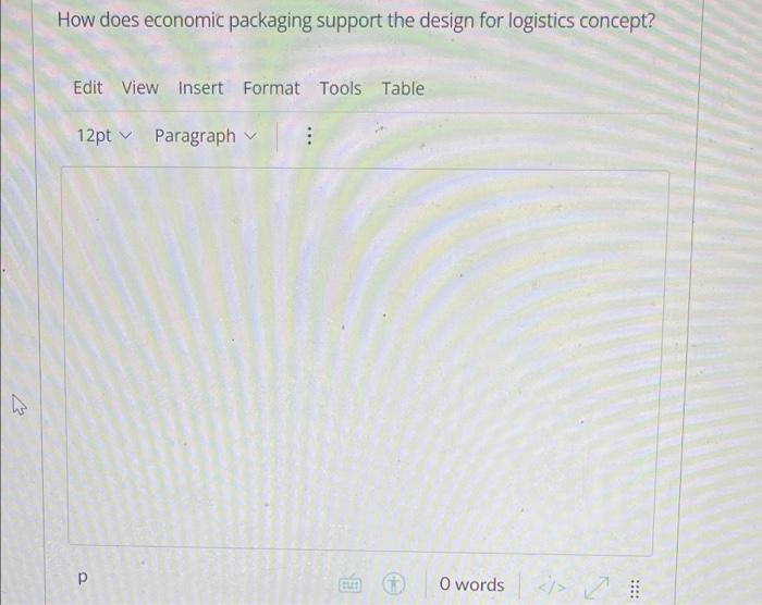 How Does Economic Packaging Support The Design For Logistics Concept Edit View Insert Format Tools Table Paragraph V 12 1