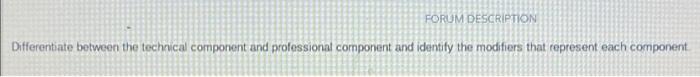 Forum Description Differentiate Between The Technical Component And Professional Component And Identify The Modifiers Th 1