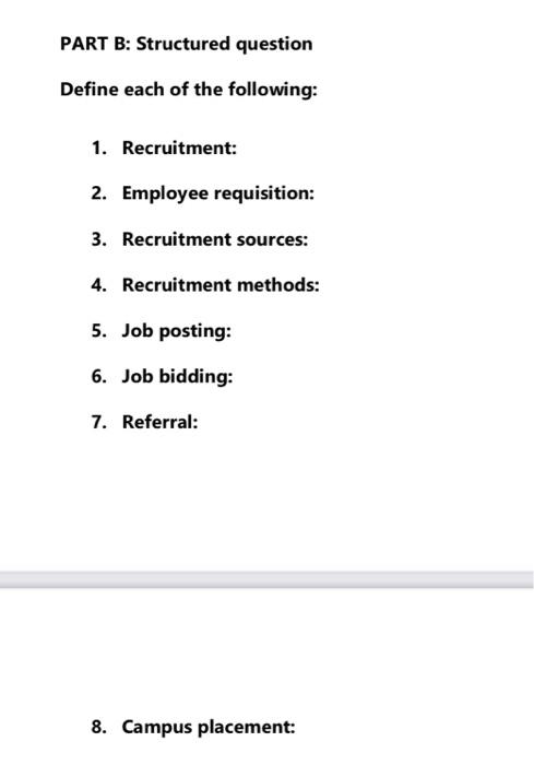 Part B Structured Question Define Each Of The Following 1 Recruitment 2 Employee Requisition 3 Recruitment Source 1