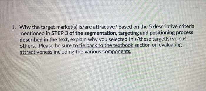 1 Why The Target Market S Is Are Attractive Based On The 5 Descriptive Criteria Mentioned In Step 3 Of The Segmentati 1