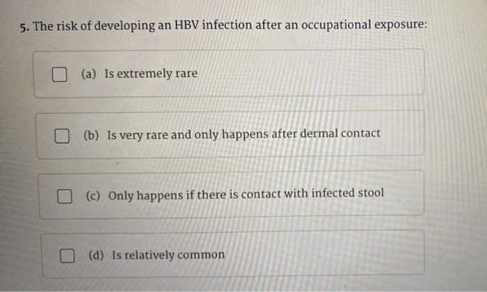 5 The Risk Of Developing An Hbv Infection After An Occupational Exposure A Is Extremely Rare B Is Very Rare And On 1