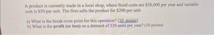 A Product Is Currently Made In A Local Shop Where Fixed Costs Are 30 000 Per Year And Variable Cost Is 50 Per Unit T 1
