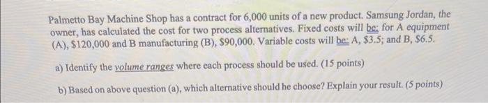 Palmetto Bay Machine Shop Has A Contract For 6 000 Units Of A New Product Samsung Jordan The Owner Has Calculated The 1