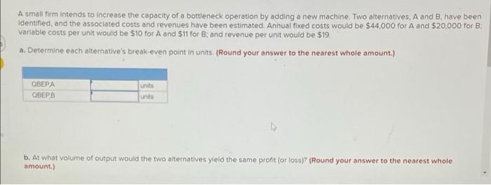 A Small Firm Intends To Increase The Capacity Of A Bottleneck Operation By Adding A New Machine Two Alternatives A And 1