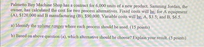 Palmetto Bay Machine Shop Has A Contract For 6 000 Units Of A New Product Samsung Jordan The Owner Has Calculated The 1