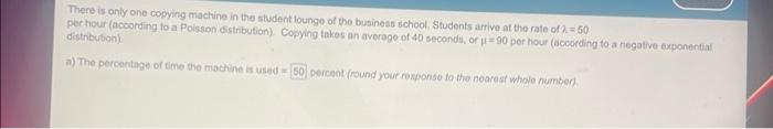 There Is Only One Copying Machine In The Student Lounge Of The Business School Students Arrive At The Rate Of 2 50 Per 1