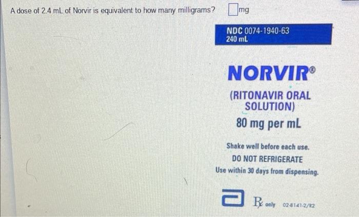 A Dose Of 2 4 Ml Of Norvir Is Equivalent To How Many Milligrams Mg Ndc 0074 1940 63 240 Ml Norvir Ritonavir Oral Solu 1