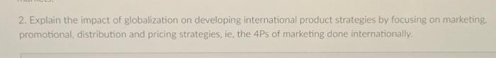 2 Explain The Impact Of Globalization On Developing International Product Strategies By Focusing On Marketing Promotio 1