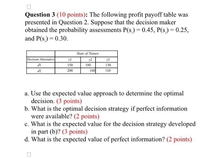0 Question 3 10 Points The Following Profit Payoff Table Was Presented In Question 2 Suppose That The Decision Maker 1