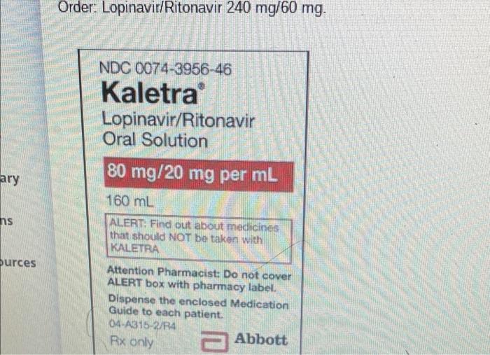 Order Lopinavir Ritonavir 240 Mg 60 Mg Ndc 0074 3956 46 Kaletra Lopinavir Ritonavir Oral Solution 80 Mg 20 Mg Per Ml A 1