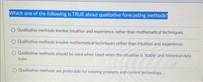 Which One Of The Following Is True About Qualitative Forecasting Methods O Qualitative Methods Involve Intuition And Ex 1