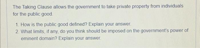 The Taking Clause Allows The Government To Take Private Property From Individuals For The Public Good 1 How Is The Pub 1