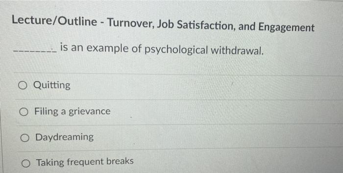 Lecture Outline Turnover Job Satisfaction And Engagement Is An Example Of Psychological Withdrawal O Quitting O Fil 1