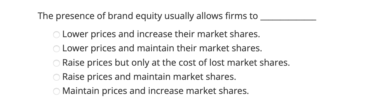 The Presence Of Brand Equity Usually Allows Firms To Lower Prices And Increase Their Market Shares Lower Prices And Mai 1