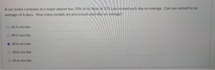 A Car Rental Company At A Major Airport Has 70 Of Its Fleet Of 375 Cars Rented Each Day On Average Cars Are Rented For 2