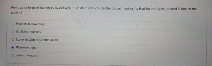 Removal Of In Plant Inventory By Delivery In Small Lots Directly To The Department Using That Inventory As Needed Is One 1