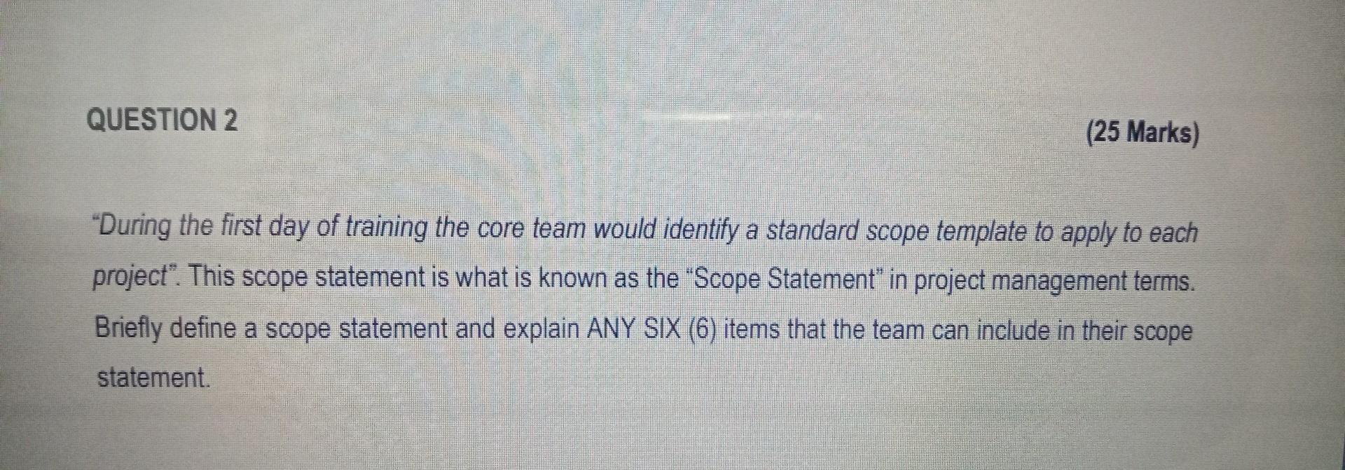 Question 2 25 Marks During The First Day Of Training The Core Team Would Identify A Standard Scope Template To Apply 1