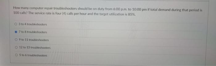 How Many Computer Repair Troubleshooters Should Be On Duty From 6 00 P M To 10 00 Pm If Total Demand During That Period 1