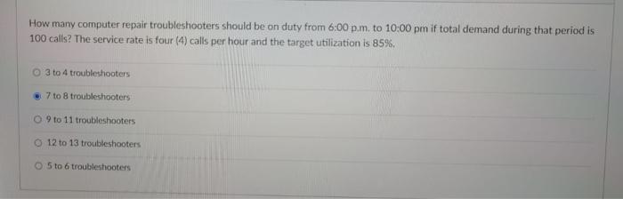 How Many Computer Repair Troubleshooters Should Be On Duty From 6 00 P M To 10 00 Pm If Total Demand During That Period 1