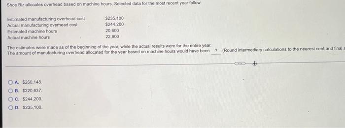 Shoe Biz Allocates Overhead Based On Machine Hours Selected Data For The Most Recent Year Follow Estimated Manufacturi 1