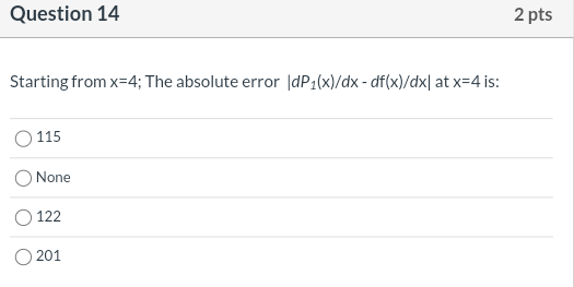 Question 14 2 Pts Starting From X 4 The Absolute Error Dp1 X Dx Df X Dx At X 4 Is 115 None 122 201 4