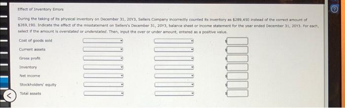 Effect Of Inventory Errors During The Taking Of Its Physical Inventory On December 31 2013 Sellers Company Incorrectly 1